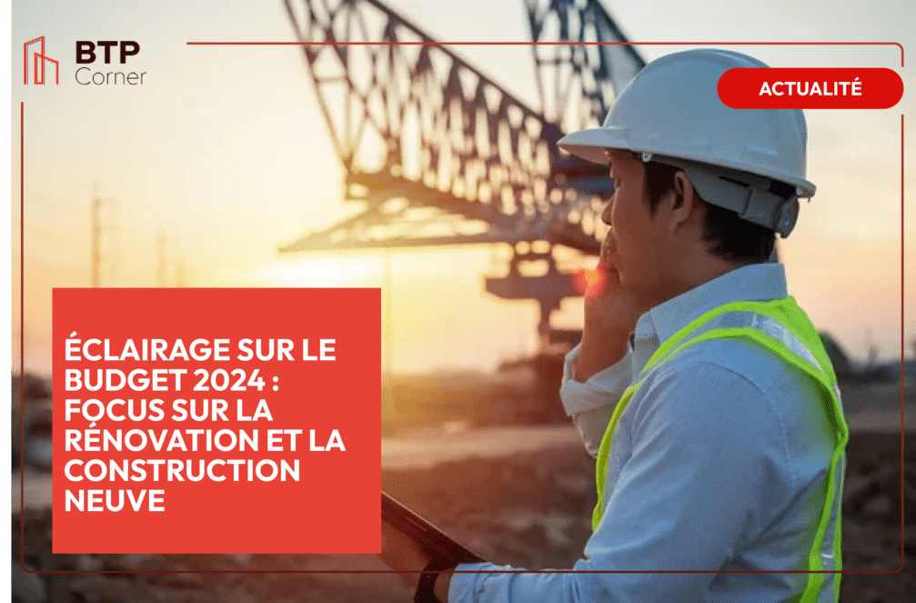 Éclairage sur le budget 2024 _ focus sur la rénovation et la construction neuve