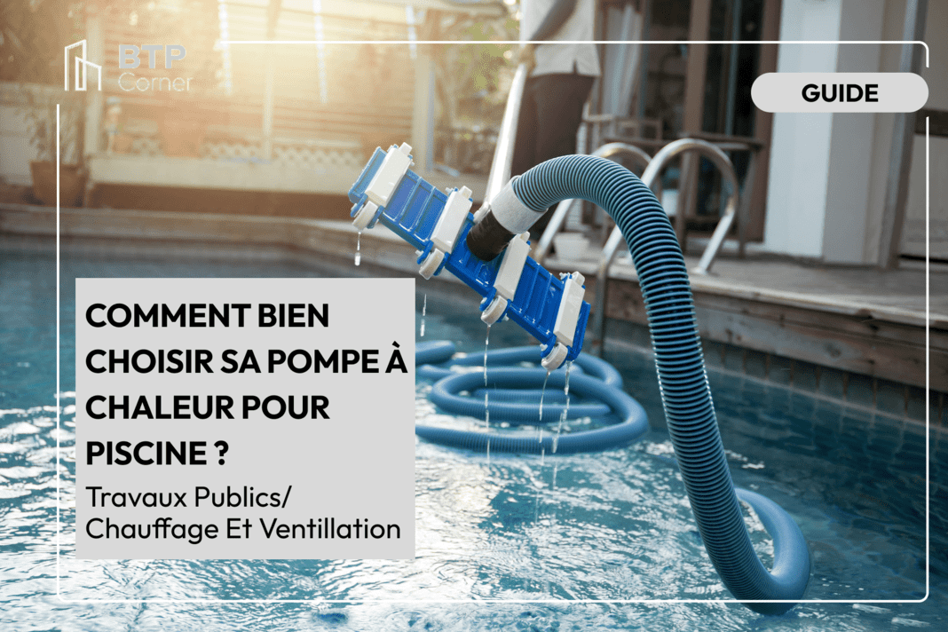 Comment bien choisir sa pompe à chaleur pour piscine ?