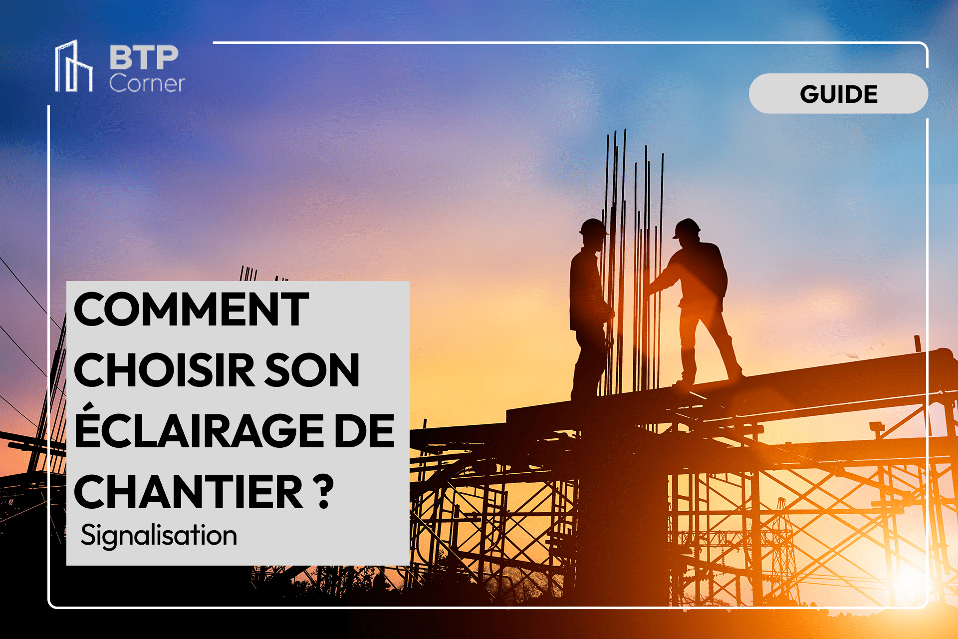 Comment choisir son éclairage de chantier ?