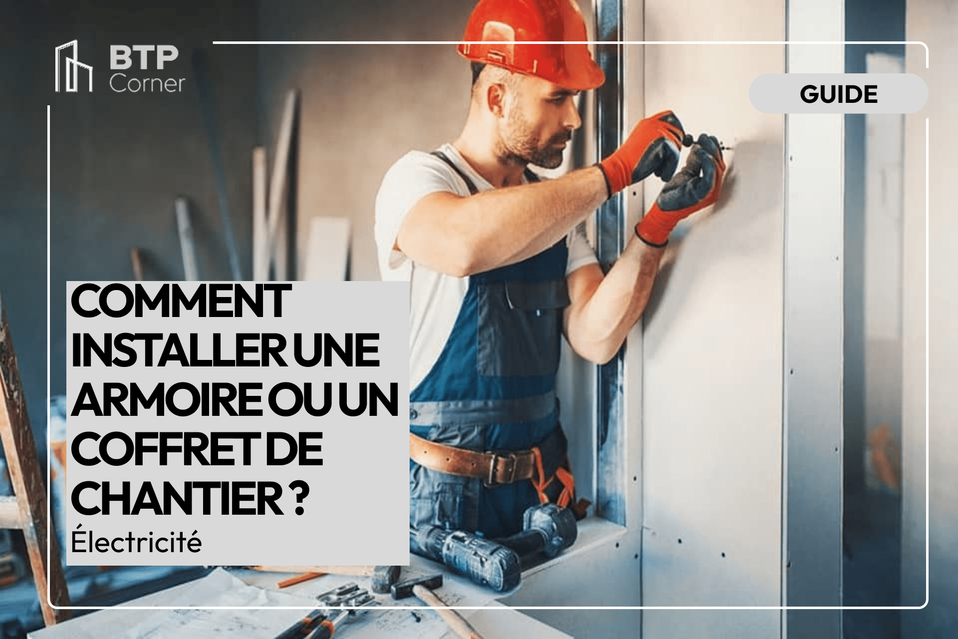 Comment installer une armoire ou un coffret de chantier ?