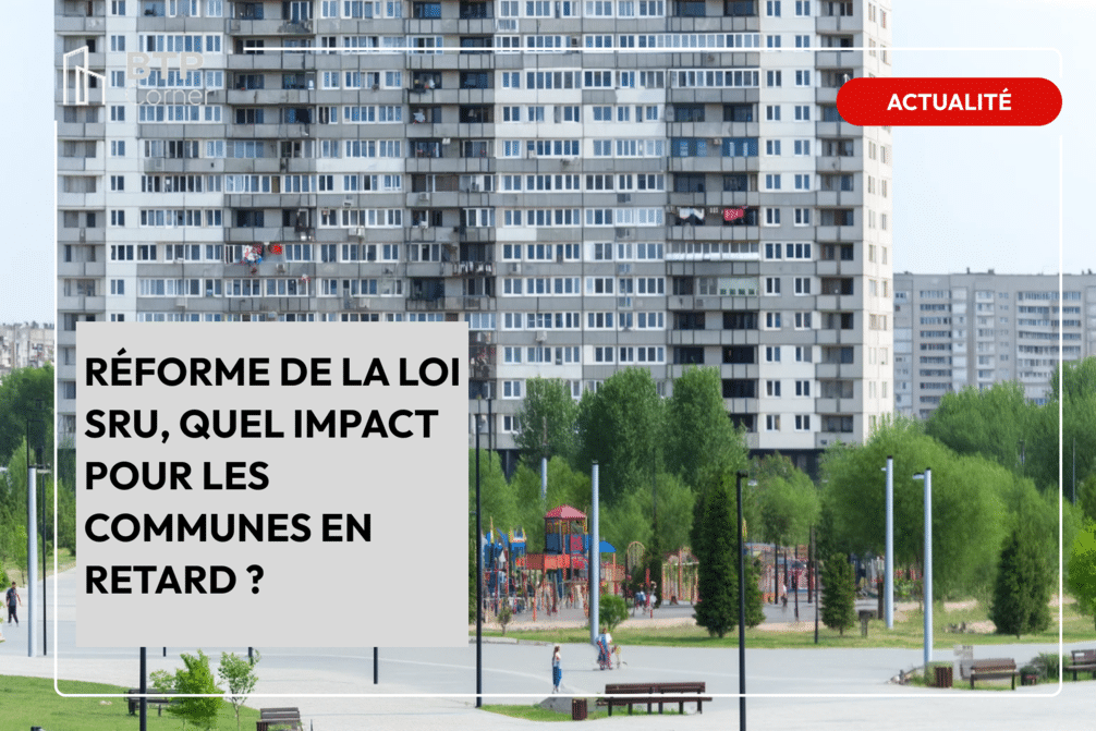 Réforme de la loi SRU, quel impact pour les communes en retard ?