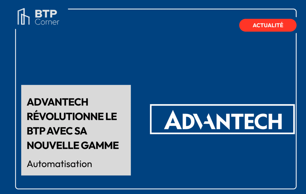 Advantech révolutionne le BTP avec sa nouvelle gamme