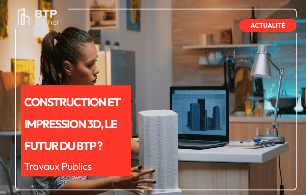 Construction et impression 3D, le futur du BTP ?