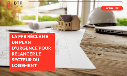 La FFB réclame un plan d’urgence pour relancer le secteur du logement