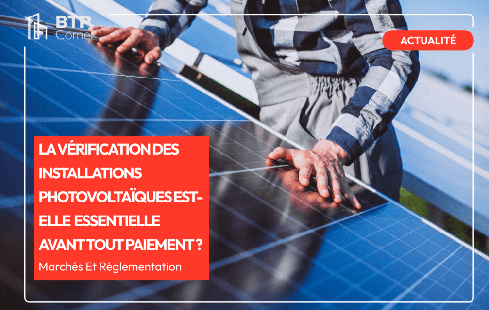 La vérification des installations photovoltaïques est-elle essentielle avant tout paiement ?