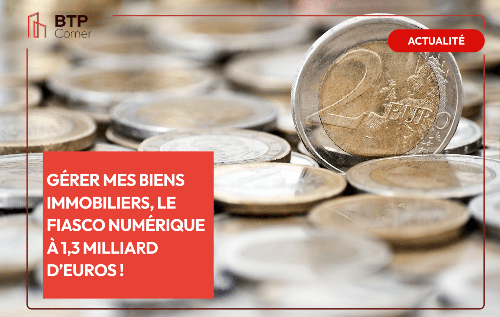 Gérer mes biens immobiliers, le fiasco numérique à 1,3 milliard d’euros !