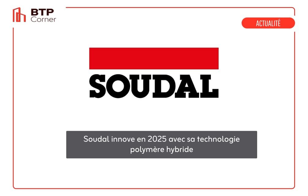 Soudal innove en 2025 avec sa technologie polymère hybride