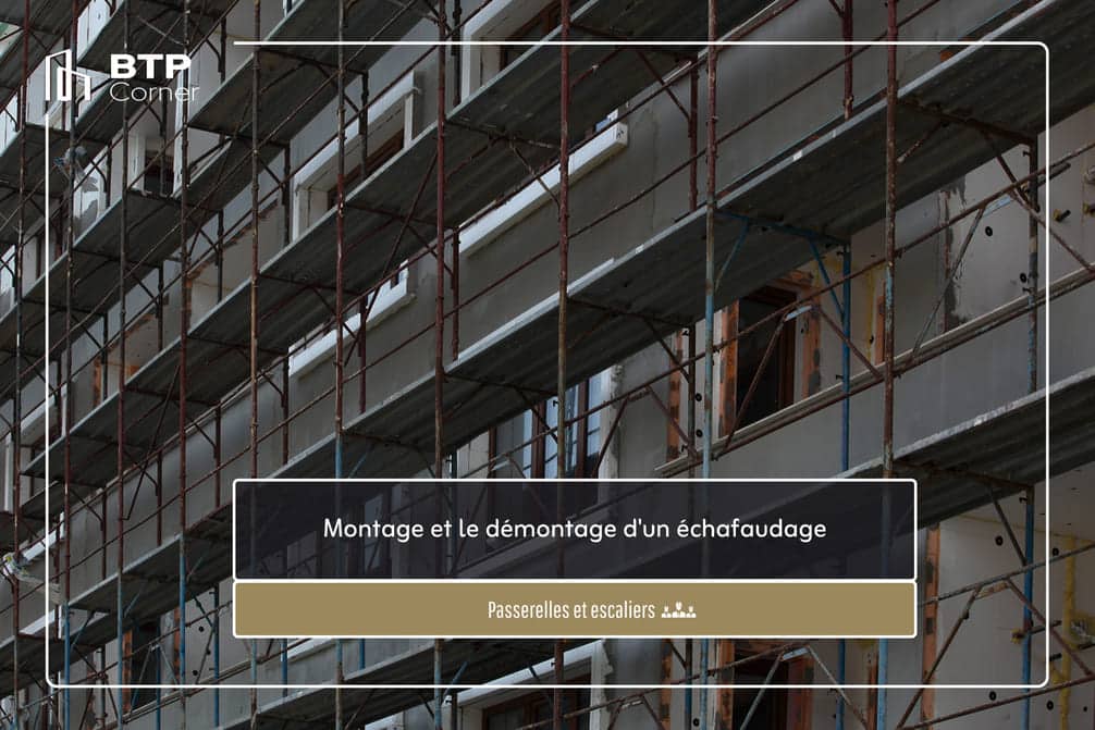 Guide complet sur le montage et le démontage d’un échafaudage