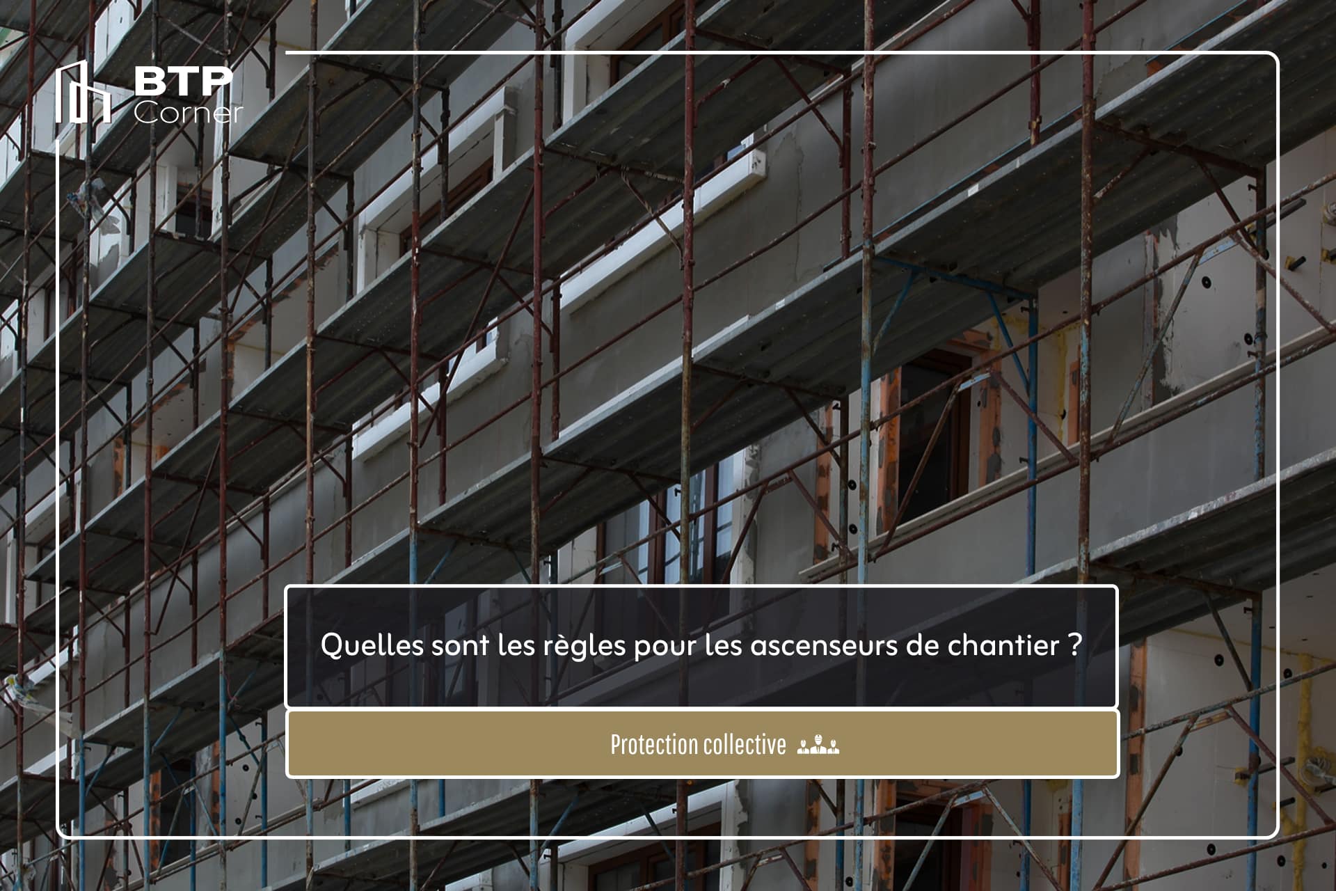 Quelles sont les règles pour les ascenseurs de chantier ?