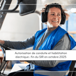 Autorisation de conduite et habilitation électrique : fin du suivi en octobre 2025