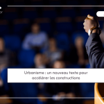 Urbanisme, un nouveau texte pour accélérer les constructions